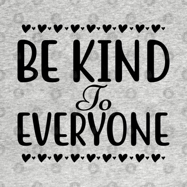 Be Kind To Everyone. Inspirational Saying. by That Cheeky Tee